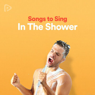پلی لیست Songs to Sing in the Shower