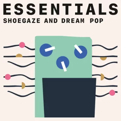 Shoegaze and Dream Pop Essentials